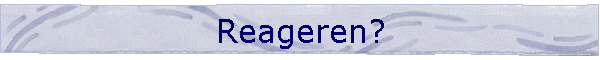 Reageren?