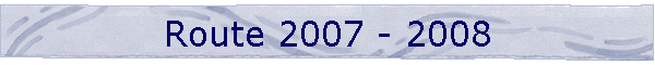 Route 2007 - 2008